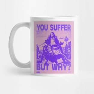 You Suffer But Why? Mug